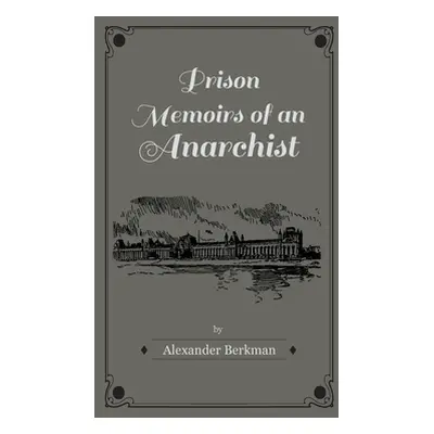 "Prison Memoirs of an Anarchist" - "" ("Berkman Alexander")