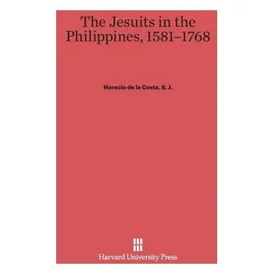 "The Jesuits in the Philippines, 1581-1768" - "" ("de la Costa S. J. Horacio")