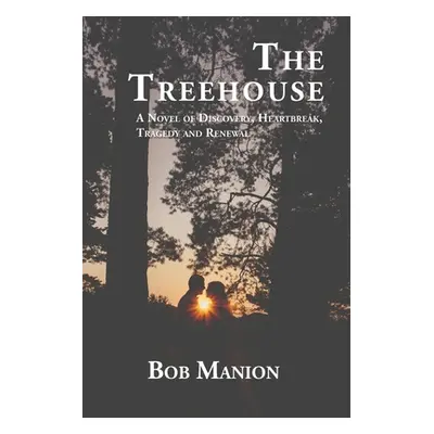 "The Treehouse: A Novel of Discovery, Heartbreak, Tragedy, and Renewal" - "" ("Manion Bob")