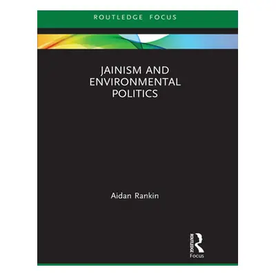 "Jainism and Environmental Politics" - "" ("Rankin Aidan")