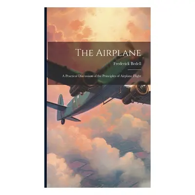 "The Airplane: A Practical Discussion of the Principles of Airplane Flight" - "" ("Bedell Freder