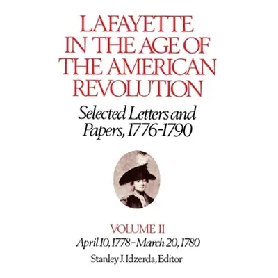 "Lafayette in the Age of the American Revolution--Selected Letters and Papers, 1776-1790: April 