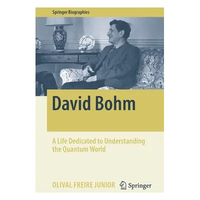 "David Bohm: A Life Dedicated to Understanding the Quantum World" - "" ("Freire Junior Olival")