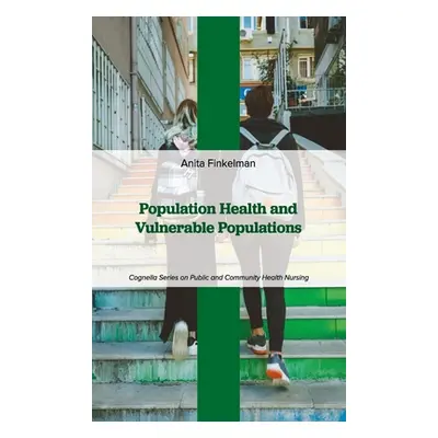 "Population Health and Vulnerable Populations" - "" ("Finkelman Anita")