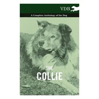 "The Collie - A Complete Anthology of the Dog -" - "" ("Various")