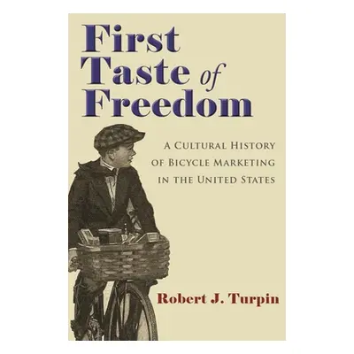 "First Taste of Freedom: A Cultural History of Bicycle Marketing in the United States" - "" ("Tu