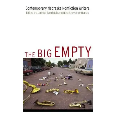 "The Big Empty: Contemporary Nebraska Nonfiction Writers" - "" ("Randolph Ladette")