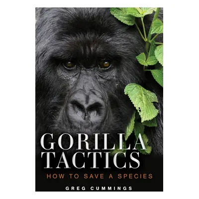 "Gorilla Tactics: How to Save a Species" - "" ("Cummings Greg")