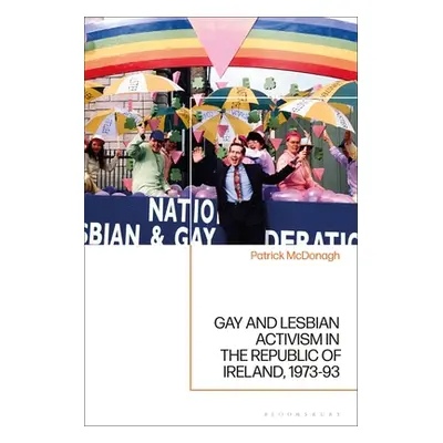 "Gay and Lesbian Activism in the Republic of Ireland, 1973-93" - "" ("McDonagh Patrick")