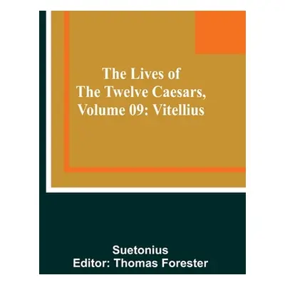 "The Lives of the Twelve Caesars, Volume 09: Vitellius" - "" ("Suetonius")