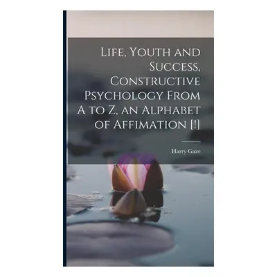 "Life, Youth and Success, Constructive Psychology From A to Z, an Alphabet of Affimation [!]" - 