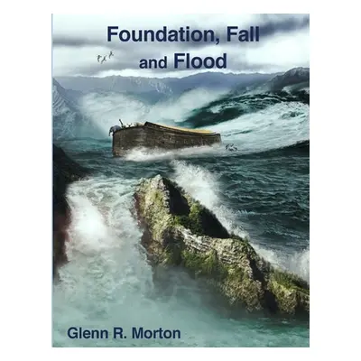 "Foundation, Fall and Flood" - "" ("Morton Glenn R.")