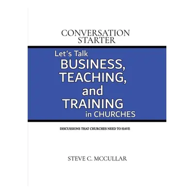 "Conversation Starter: Let's Talk Business, Teaching, and Training in Churches" - "" ("McCullar 