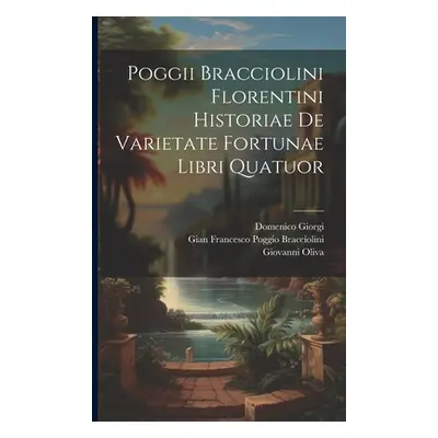 "Poggii Bracciolini Florentini Historiae De Varietate Fortunae Libri Quatuor" - "" ("Gian France