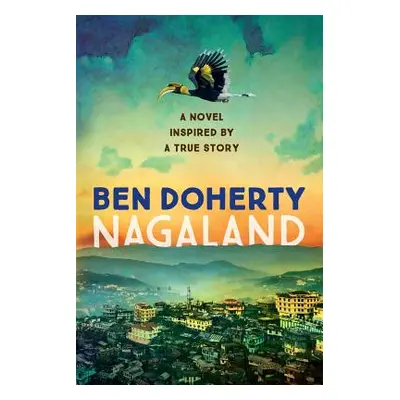 "Nagaland: A Love Story for Modern India" - "" ("Doherty Ben")