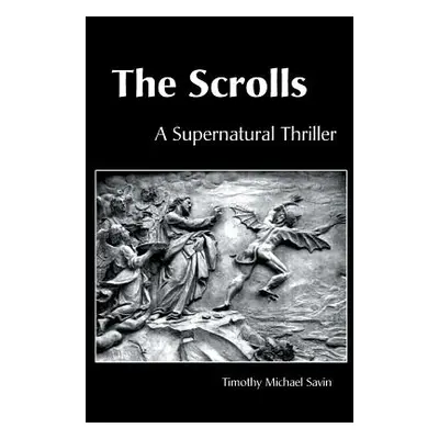 "The Scrolls: A Supernatural Thriller" - "" ("Savin Timothy Michael")