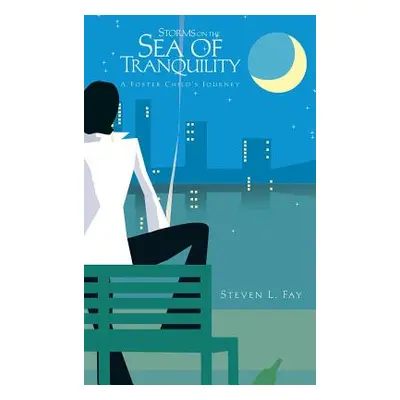 "Storms on the Sea of Tranquility: A Foster Child's Journey" - "" ("Fay Steven L.")