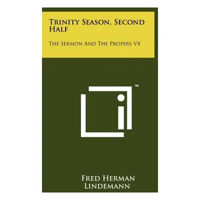 "Trinity Season, Second Half: The Sermon And The Propers V4" - "" ("Lindemann Fred Herman")