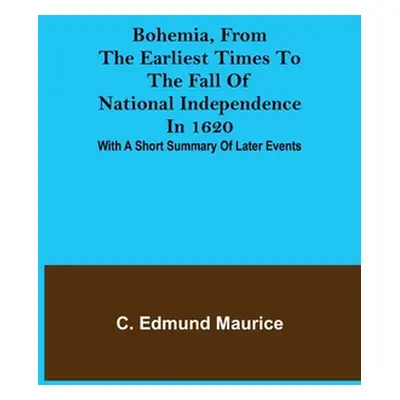 "Bohemia, from the earliest times to the fall of national independence in 1620; With a short sum