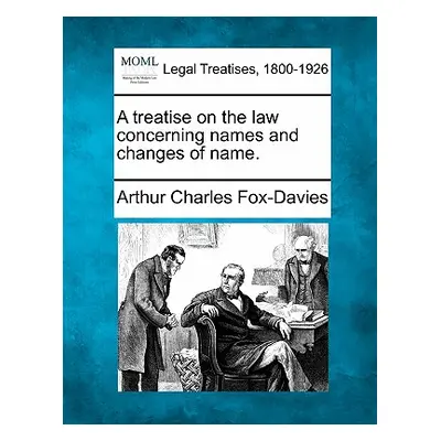 "A Treatise on the Law Concerning Names and Changes of Name." - "" ("Fox-Davies Arthur Charles")