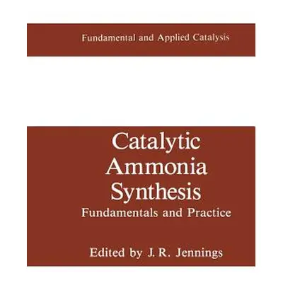 "Catalytic Ammonia Synthesis: Fundamentals and Practice" - "" ("Jennings J. R.")