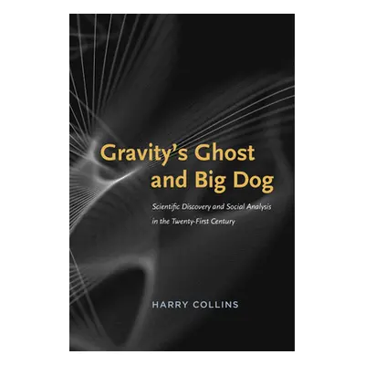 "Gravity's Ghost and Big Dog: Scientific Discovery and Social Analysis in the Twenty-First Centu