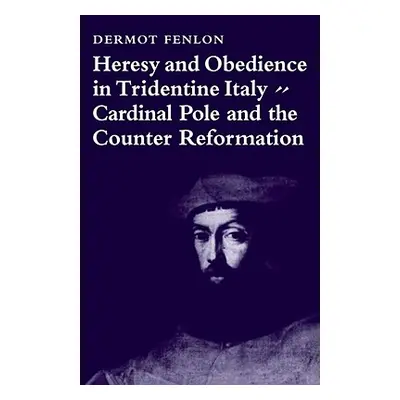 "Heresy and Obedience in Tridentine Italy: Cardinal Pole and the Counter Reformation" - "" ("Fen