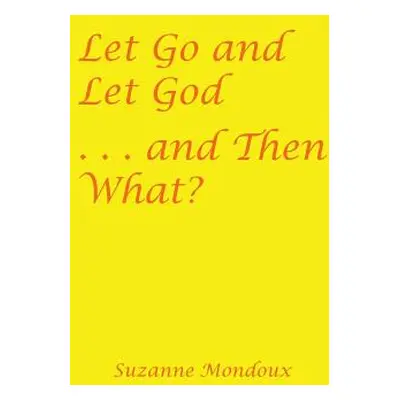 "Let Go and Let God . . . and Then What?" - "" ("Mondoux Suzanne")