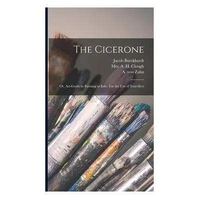 "The Cicerone: or, Art-guide to Painting in Italy. For the Use of Travellers" - "" ("Burckhardt 