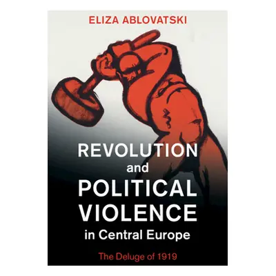 "Revolution and Political Violence in Central Europe" - "" ("Ablovatski Eliza")