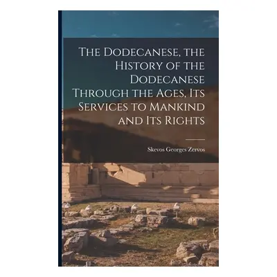 "The Dodecanese, the History of the Dodecanese Through the Ages, its Services to Mankind and its