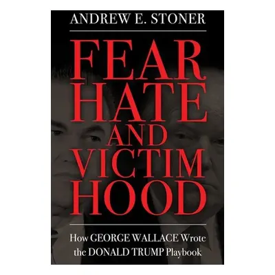 "Fear, Hate, and Victimhood: How George Wallace Wrote the Donald Trump Playbook" - "" ("Stoner A