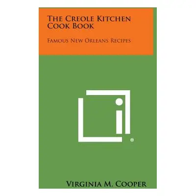 "The Creole Kitchen Cook Book: Famous New Orleans Recipes" - "" ("Cooper Virginia M.")