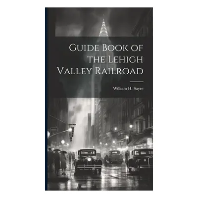 "Guide Book of the Lehigh Valley Railroad" - "" ("Sayre William H.")