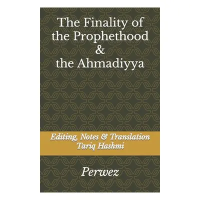 "The Finality of the Prophethood & The Ahmadiyya" - "" ("Hashmi Tariq")