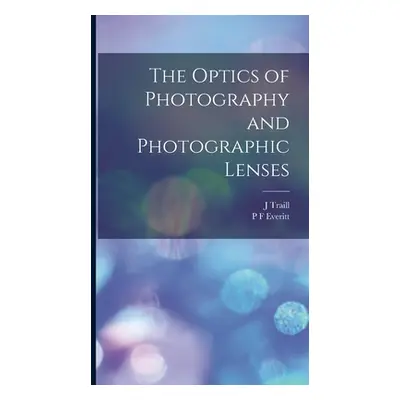 "The Optics of Photography and Photographic Lenses" - "" ("Taylor J. Traill 1827-1895")