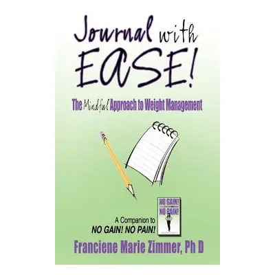 "Journal with Ease!: The Mindful Approach to Weight Management" - "" ("Zimmer Franciene Marie")