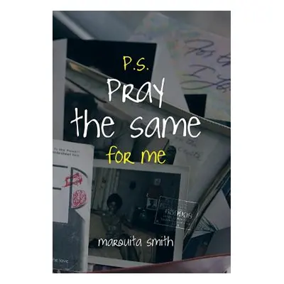 "P.S. Pray the Same for Me" - "" ("Smith Marquita")