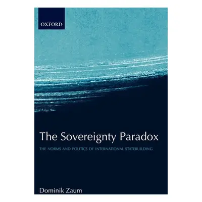 "The Sovereignty Paradox: The Norms and Politics of International Statebuilding" - "" ("Zaum Dom