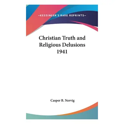 "Christian Truth and Religious Delusions 1941" - "" ("Nervig Casper B.")