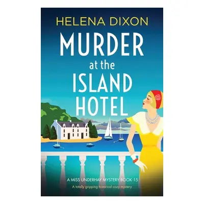 "Murder at the Island Hotel: A totally gripping historical cozy mystery" - "" ("Dixon Helena")