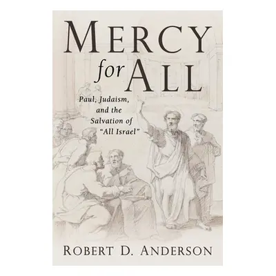 "Mercy for All: Paul, Judaism, and the Salvation of All Israel""" - "" ("Anderson Robert D.")