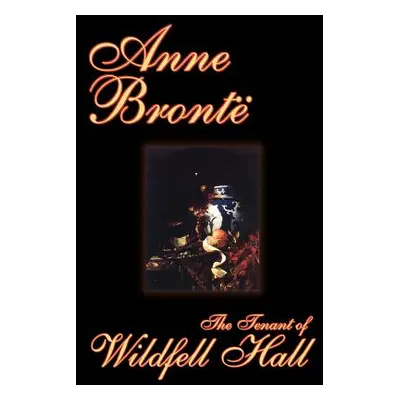 "The Tenant of Wildfell Hall by Anne Bronte, Fiction, Classics" - "" ("Bronte Anne")