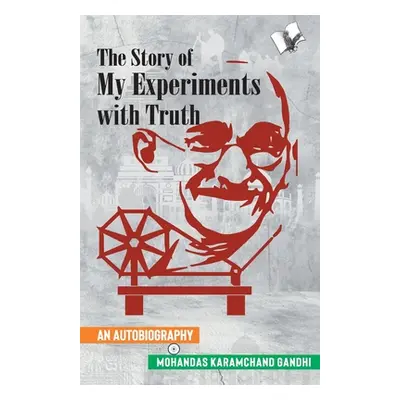 "The Story of My Experiments with Truth (Mahatma Gandhi's Autobiography)" - "" ("Mahatma Gandhi 