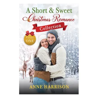 "A Short and Sweet Christmas Romance Collection" - "" ("Harrison Anne")