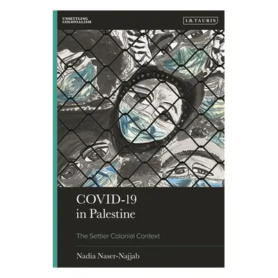 "Covid-19 in Palestine: The Settler Colonial Context" - "" ("Naser-Najjab Nadia")