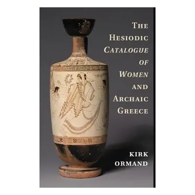 "The Hesiodic Catalogue of Women and Archaic Greece" - "" ("Ormand Kirk")