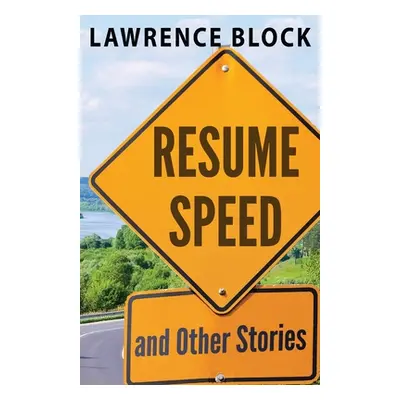 "Resume Speed and Other Stories" - "" ("Block Lawrence")