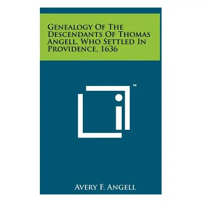 "Genealogy Of The Descendants Of Thomas Angell, Who Settled In Providence, 1636" - "" ("Angell A