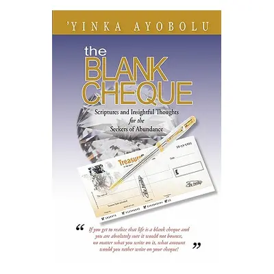 "The Blank Cheque: Scriptures and Insightful Thoughts for the Seekers of Abundance" - "" ("Ayobo